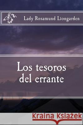Los tesoros del errante: Los tesoros del errante Liongarden, Rosamund 9781499124811 Createspace Independent Publishing Platform - książka