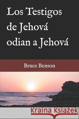 Los Testigos de Jehová odian a Jehová Benson, Bruce 9780999803929 Heart Wish Books - książka