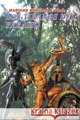 Los Tiranos del Paraiso Mariano Morillo B 9781479759446 Xlibris Corporation - książka