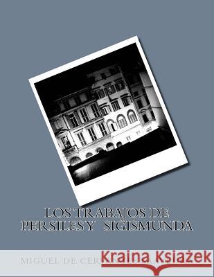 Los Trabajos de Persiles y Sigismunda Miguel D 9781718805804 Createspace Independent Publishing Platform - książka