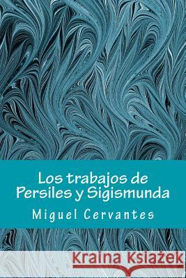 Los trabajos de Persiles y Sigismunda Cervantes, Miguel 9781981682317 Createspace Independent Publishing Platform - książka