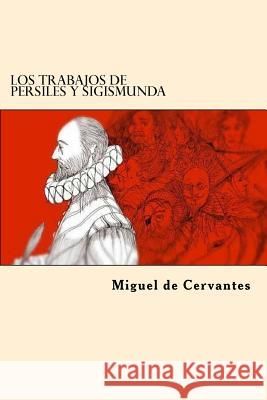 Los Trabajos de Persiles y Sigismunda (Spanish Edition) Miguel De Cervantes 9781545214862 Createspace Independent Publishing Platform - książka