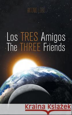 Los Tres Amigos/The Three Friends Antonio Lobo 9781463380458 Palibrio - książka