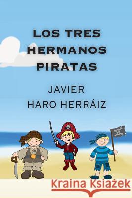 Los Tres Hermanos Piratas Javier Haro Herraiz 9781540369079 Createspace Independent Publishing Platform - książka