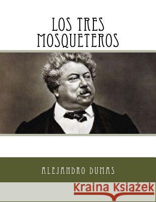 Los Tres Mosqueteros (Spanish Edition) Alejandro Dumas 9781539606222 Createspace Independent Publishing Platform - książka