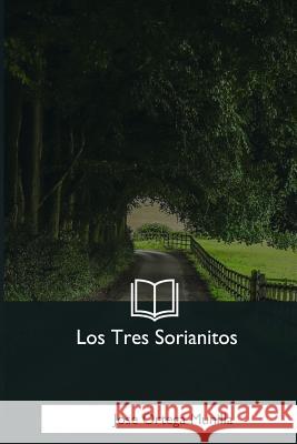 Los Tres Sorianitos Jose Ortega Munilla 9781981256853 Createspace Independent Publishing Platform - książka