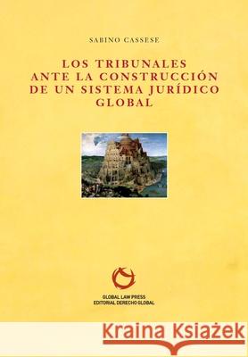 Los tribunales ante la construcción de un sistema jurídico global Cassese, Sabino 9788493634919 Global Law Press S.L. - książka