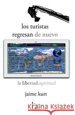 Los turistas regresan de nuevo: la libertad espiritual Kurt, Jaime 9786079550530 Bioconciencia - książka