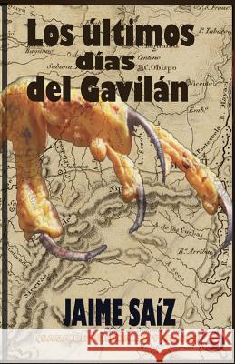 Los Ultimos Dias del Gavilan: 5ta Saga de Torrealta Y Ulises Jaime Saiz 9781721558858 Createspace Independent Publishing Platform - książka