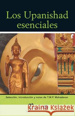 Los Upanishad esenciales: Seleccion, introduccion y notas de T.M.P. Mahadevan Mahadevan, T. M. P. 9781506119779 Createspace - książka
