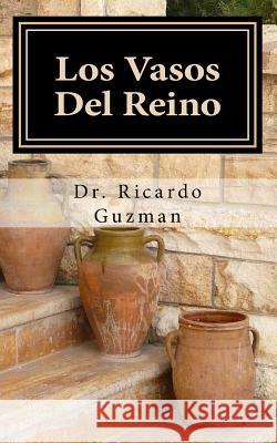 Los Vasos del Reino: Que Vaso Eres? Dr Ricardo Guzman 9781726353762 Createspace Independent Publishing Platform - książka