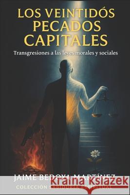 Los veintidós pecados capitales: Transgresiones a las leyes morales y sociales (Colección sabiduría espiritual) Bedoya Martinez, Jaime 9781973327998 Independently Published - książka