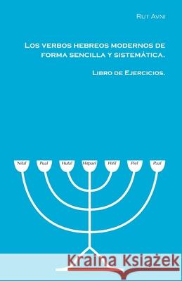 Los verbos hebreos modernos de forma sencilla y sistemática.: Libro de ejercicios. Avni, Rut 9781546335849 Createspace Independent Publishing Platform - książka