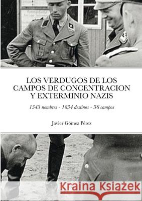 Los Verdugos de Los Campos de Concentracion Y Exterminio Nazis: 1543 nombres - 1834 destinos - 36 campos Perez, Javier 9781716544989 Lulu.com - książka