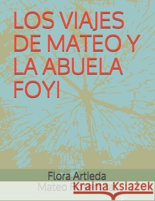 Los Viajes de Mateo Y La Abuela Foyi Rosenthal, Mateo, Artieda, Isabela, Artieda Carpio, Luis Javier 9798704866077 Independently Published - książka