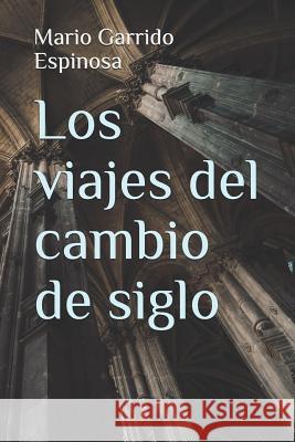 Los viajes del cambio de siglo: Crónicas, diarios y relatos de viajes y aventuras de un tiempo en que los viajeros descubrían el mundo sin la ayuda de Garrido Espinosa, Mario 9781521957677 Independently Published - książka