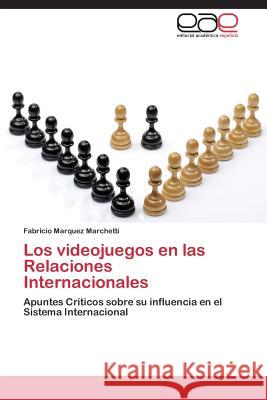 Los videojuegos en las Relaciones Internacionales Marquez Marchetti Fabricio 9783847368557 Editorial Academica Espanola - książka