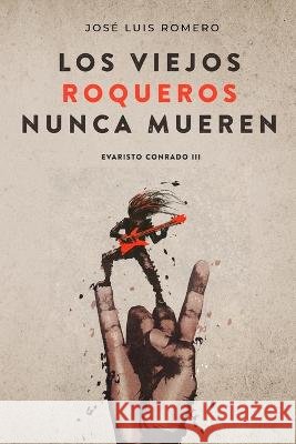 Los Viejos Roqueros Nunca Mueren: Evaristo Conrado III Romero, José Luis 9798801890142 Independently published - książka