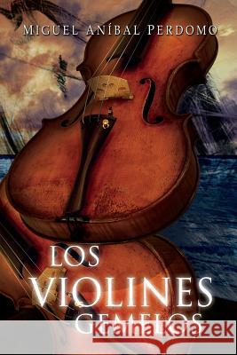Los Violines Gemelos Miguel Anibal Perdomo Ernesto Valdes Nelly Benzan 9781505406818 Createspace - książka