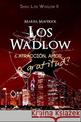 Los Wadlow II: ¿Atracción, amor... o gratitud? Marisa Maverick 9781979130561 Createspace Independent Publishing Platform - książka
