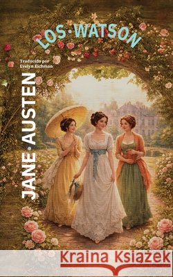 Los Watson: Nueva traducción al español Austen, Jane, Oulton, L., Eichman, Evelyn 9781836471875 Rosetta Edu - książka