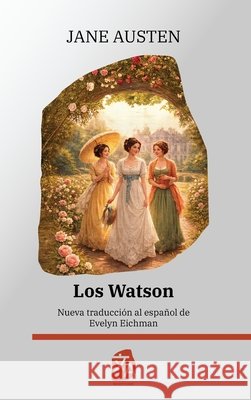 Los Watson: Nueva traducción al español Austen, Jane, Oulton, L., Eichman, Evelyn 9781836471899 Rosetta Edu - książka