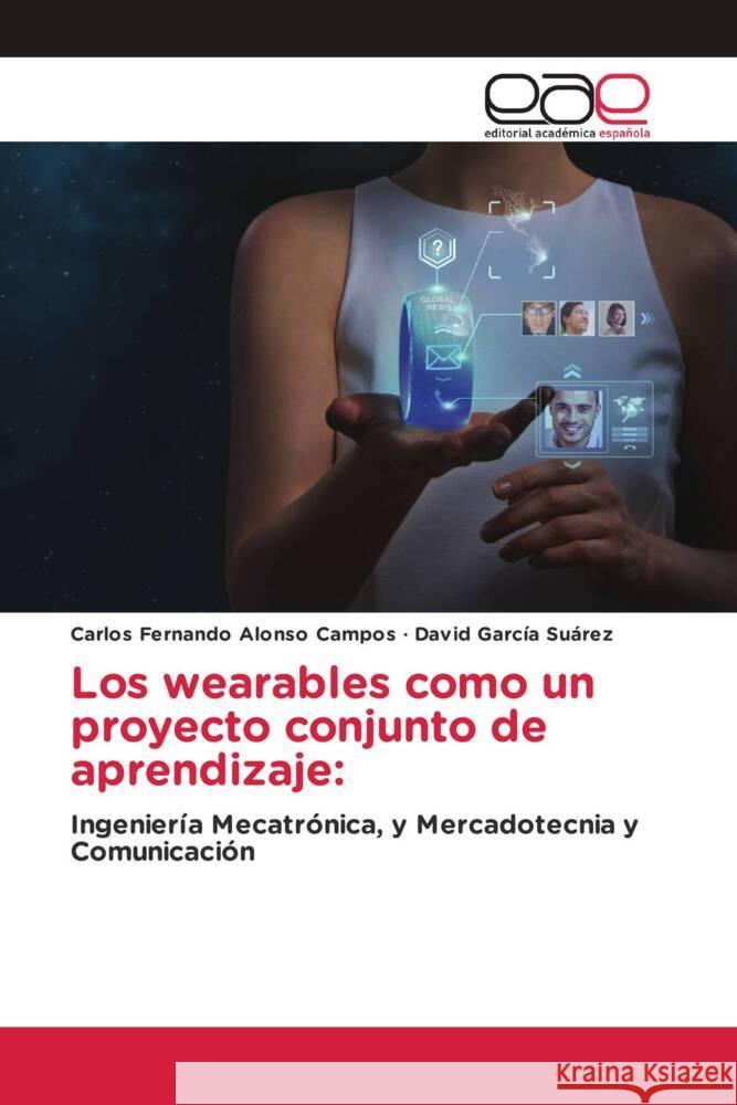 Los wearables como un proyecto conjunto de aprendizaje: Alonso Campos, Carlos Fernando, García Suárez, David 9786203877526 Editorial Académica Española - książka