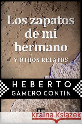 Los zapatos de mi hermano Contin, Heberto Gamero 9781491090640 Createspace Independent Publishing Platform - książka