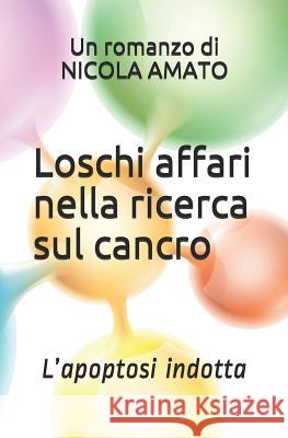 Loschi affari nella ricerca sul cancro: L'apoptosi indotta Amato, Nicola 9781718084834 Independently Published - książka