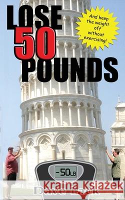 Lose 50 Pounds and Keep the Weight off Without Exercising! Dave Lack 9781973473114 Independently Published - książka