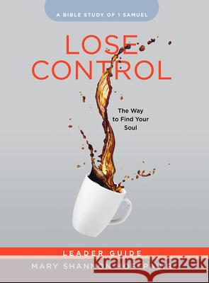 Lose Control - Women's Bible Study Leader Guide: The Way to Find Your Soul Mary Shannon Hoffpauir 9781791004378 Abingdon Press - książka