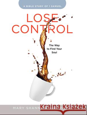 Lose Control - Women's Bible Study Participant Workbook: The Way to Find Your Soul Mary Shannon Hoffpauir 9781791004354 Abingdon Press - książka