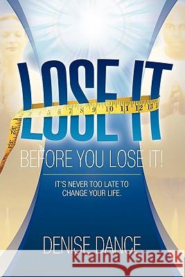 Lose It Before You Lose It Denise Dance 9781456842253 Xlibris Corporation - książka