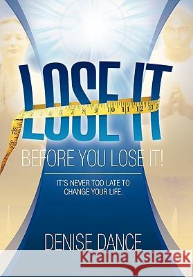 Lose It Before You Lose It Denise Dance 9781456842260 Xlibris Corporation - książka
