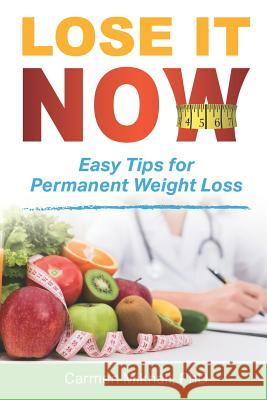 Lose It Now: Easy Tips for Permanent Weight Loss Carmen Mikhail 9781520165752 Independently Published - książka