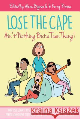 Lose the Cape: Ain't Nothing But a Teen Thang Alexa Bigwarfe Kerry Rivera 9781948604109 Kat Biggie Press - książka