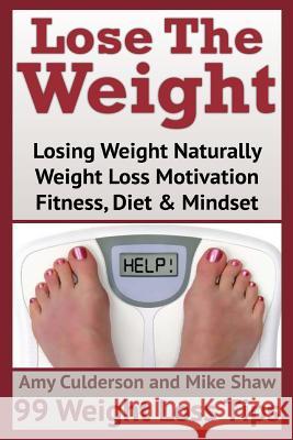 Lose The Weight: 99 Weight Loss Tips Shaw, Mike 9781503229280 Createspace - książka