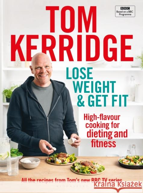 Lose Weight & Get Fit: High-flavour cooking for dieting and fitness Tom Kerridge 9781472962829 Bloomsbury Publishing PLC - książka