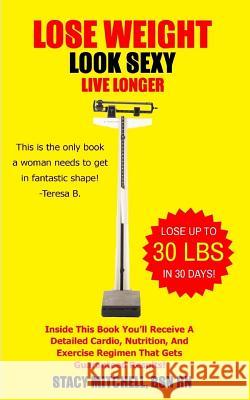 Lose Weight, Look Sexy, Live Longer!: Health, Fitness, Exercise & Nutrition. Christopher Mitchell 9781546433545 Createspace Independent Publishing Platform - książka