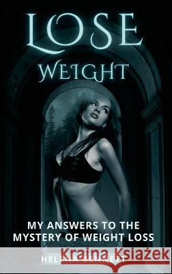 Lose Weight: My Answers to the Mystery of Weight Loss Helena Bennett 9781470918965 Lulu.com - książka
