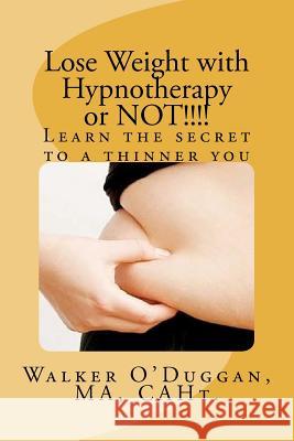 Lose Weight with Hypnotherapy or NOT!!!!: Learn the secret to a thinner you Ma Caht, Walker O. 9781479141470 Createspace Independent Publishing Platform - książka