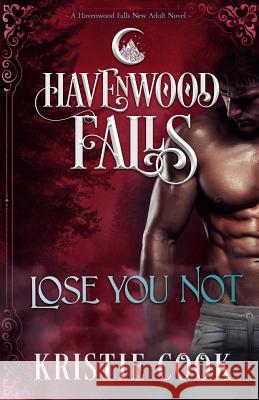 Lose You Not: A Havenwood Falls Novel Kristie Cook 9781939859631 Ang'dora Productions, LLC - książka