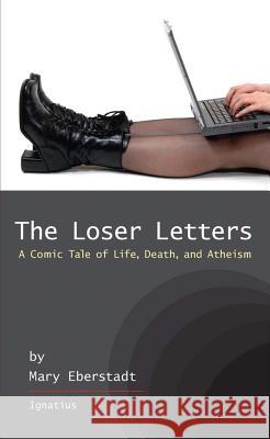 Loser Letters: A Comic Tale of Life, Death and Atheism Eberstadt, Mary 9781586174316 Ignatius Press - książka