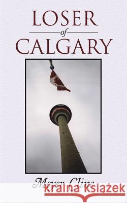 Loser of Calgary Meyer Cline 9781504933506 Authorhouse - książka
