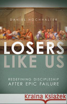 Losers Like Us Hochhalter, Daniel 9781434708403 David C. Cook - książka