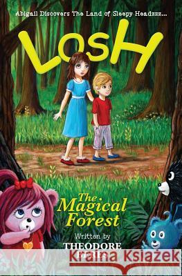 Losh: Abigail Discovers The Land of Sleepy Headzzz - The Magical Forest (Book One) David W. H. Matheson Sarah Norris Theodore Beres 9780995809543 Magical Forest Press, a Division of Teddy Bea - książka