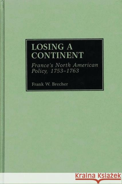 Losing a Continent: France's North American Policy, 1753-1763 Brecher, Frank W. 9780313307867 Greenwood Press - książka