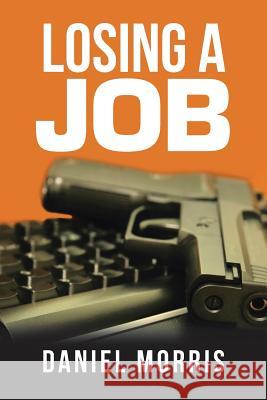 Losing a Job Daniel Morris 9781796000306 Xlibris Au - książka