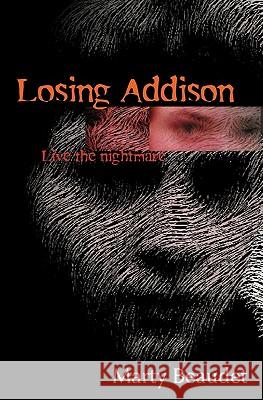 Losing Addison: Live the Nightmare MR Marty Beaudet 9781461049982 Createspace - książka