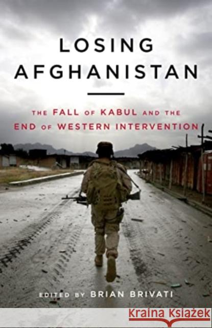 Losing Afghanistan: The Fall of Kabul and the End of Western Intervention Brian Brivati 9781785907319 Biteback Publishing - książka